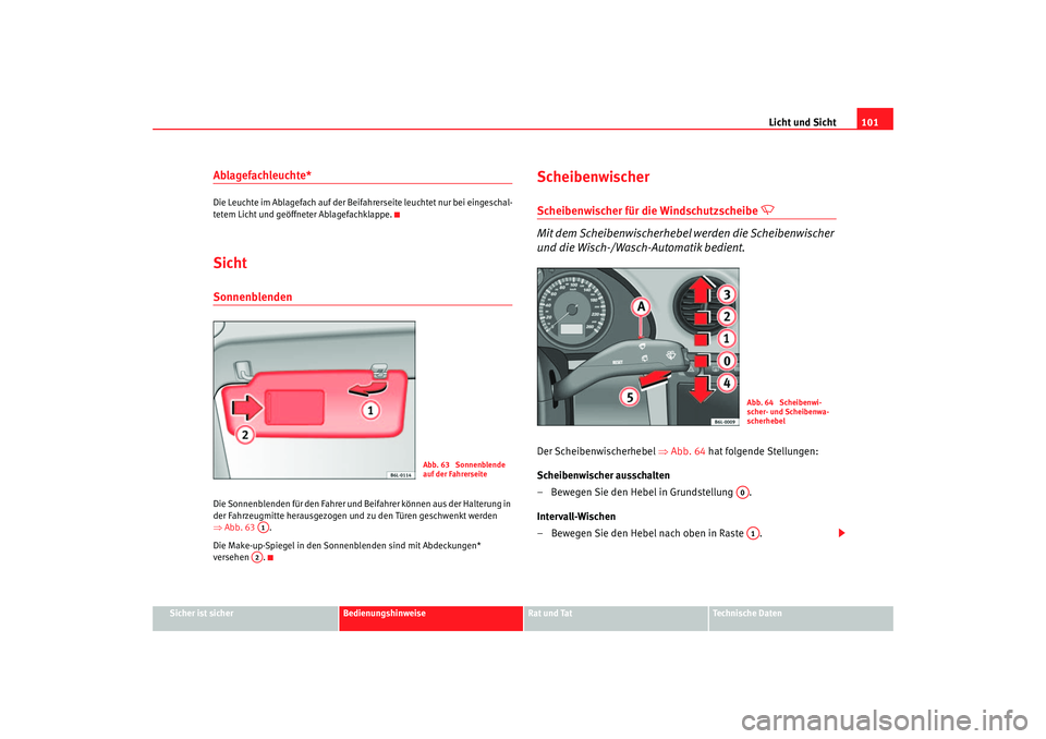Seat Ibiza 5D 2005  Betriebsanleitung (in German) Licht und Sicht101
Sicher ist sicher
Bedienungshinweise
Rat und Tat
Technische Daten
Ablagefachleuchte*Die Leuchte im Ablagefach auf der Beifahrerseite leuchtet nur bei eingeschal-
tetem Licht und ge