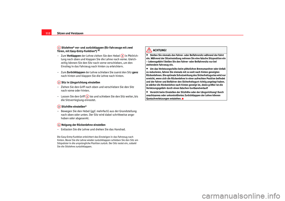 Seat Ibiza 5D 2005  Betriebsanleitung (in German) Sitzen und Verstauen
112
 Sitzlehne* vor- und zurückklappen (für Fahrzeuge mit zwei 
Türen, mit Easy-Entry-Funktion*) 
4)
–Zum  Vorklappen  der Lehne ziehen Sie den Hebel   in Pfeilrich-
tung nac