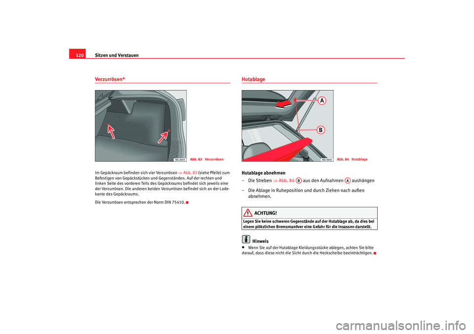 Seat Ibiza 5D 2005  Betriebsanleitung (in German) Sitzen und Verstauen
120Verzurrösen*Im Gepäckraum befinden sich vier Verzurrösen  ⇒Abb. 83 (siehe Pfeile) zum 
Befestigen von Gepäckstücken und Gegenständen. Auf der rechten und 
linken Seite 