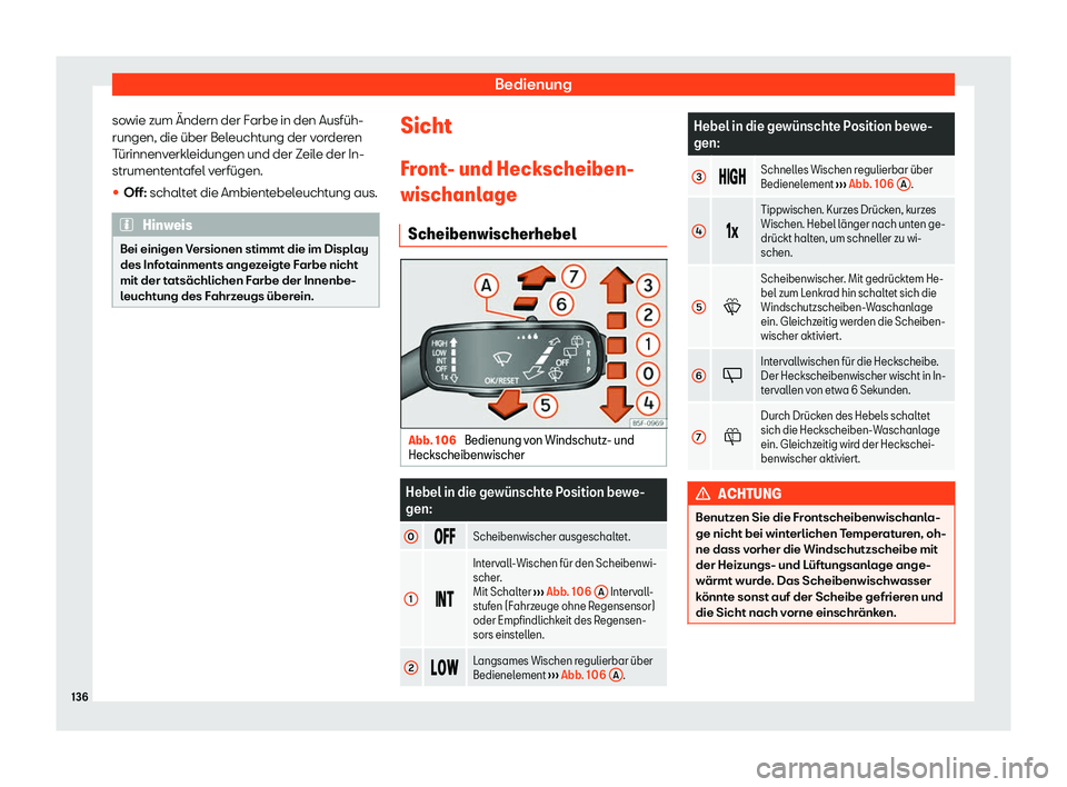 Seat Neuer Leon 2020  Betriebsanleitung (in German) Bedienung
sowie zum Ändern der Farbe in den Ausfüh-
rungen, die über Bel eucht
ung der vorderen
Türinnenverkleidungen und der Zeile der In-
strumententafel verfügen.
