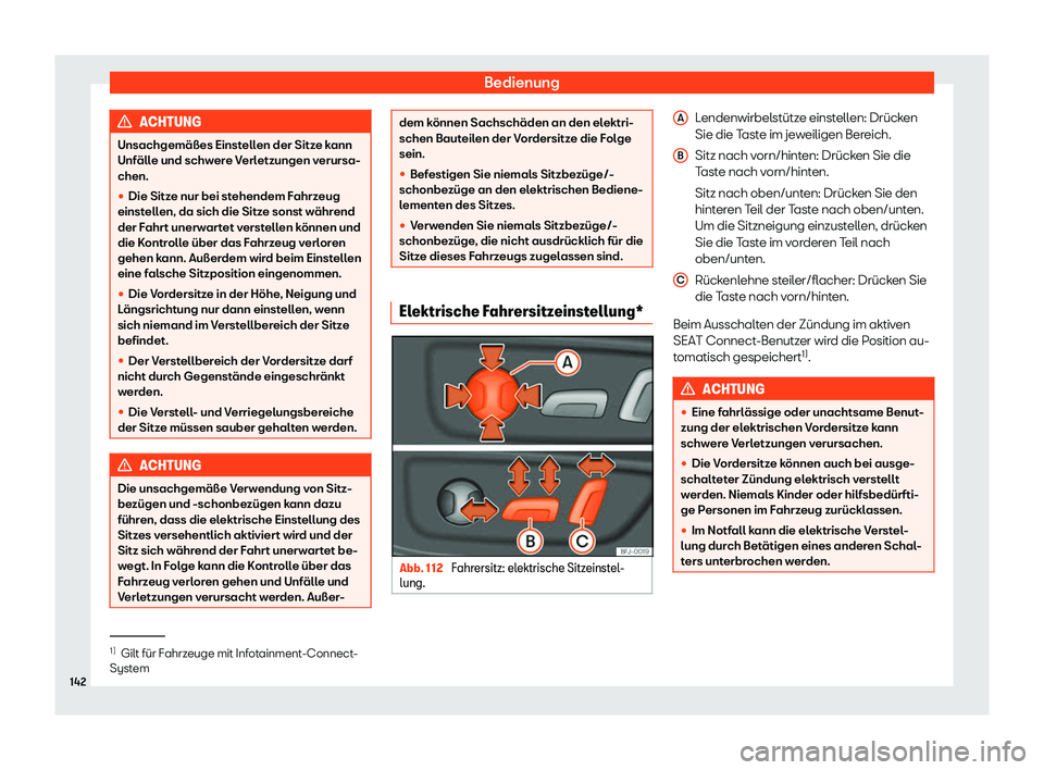 Seat Neuer Leon 2020  Betriebsanleitung (in German) Bedienung
ACHTUNG
Unsachgemäßes Einstellen der Sitze kann
Unf äll
e und schwere Verletzungen verursa-
chen.
