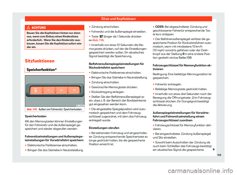 Seat Neuer Leon 2020  Betriebsanleitung (in German) Sitze und Kopfstützen
ACHTUNG
Bauen Sie die Kopfstützen hinten nur dann
aus, w enn zum Einbau eines Kindersitz
es
erforderlich . Wenn Sie den Kindersitz aus-
bauen, bauen Sie die Kopfstütze sofort 