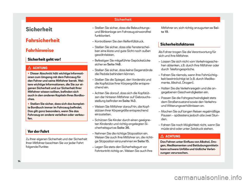 Seat Neuer Leon 2020  Betriebsanleitung (in German) Sicherheit
Sicherheit
F ahrsicherheit
F
ahrhinweise
Sicherheit geht vor! ACHTUNG
