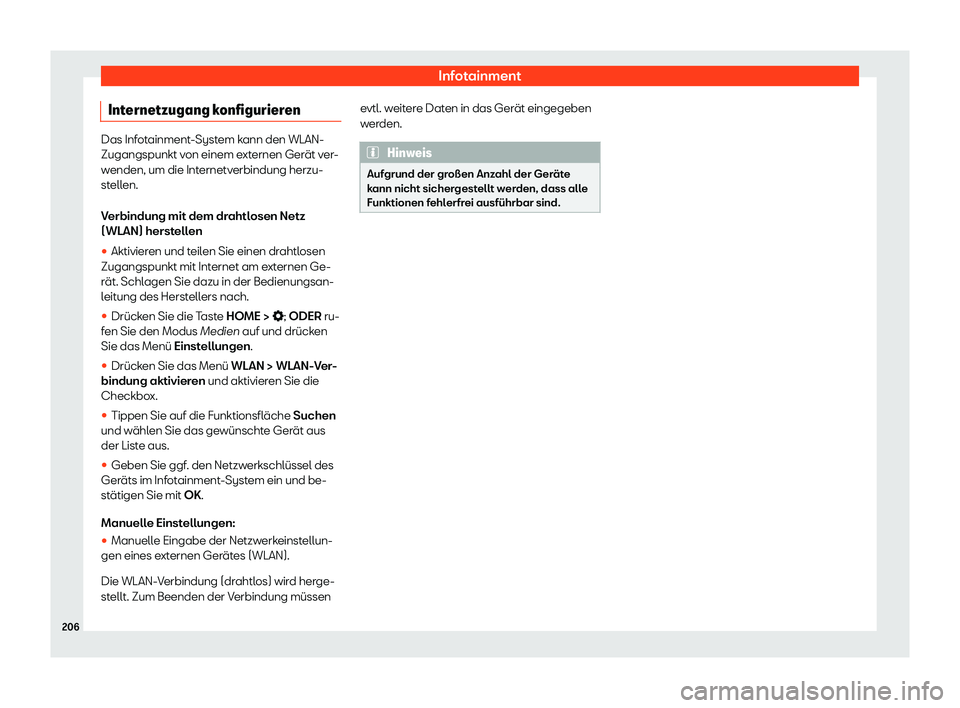 Seat Neuer Leon 2020  Betriebsanleitung (in German) Infotainment
Internetzugang konfigurieren Das Infotainment-System kann den WLAN-
Zugangspunkt v
on einem e
xternen Gerät ver-
wenden, um die Internetverbindung herzu-
stellen.
Verbindung mit dem drah