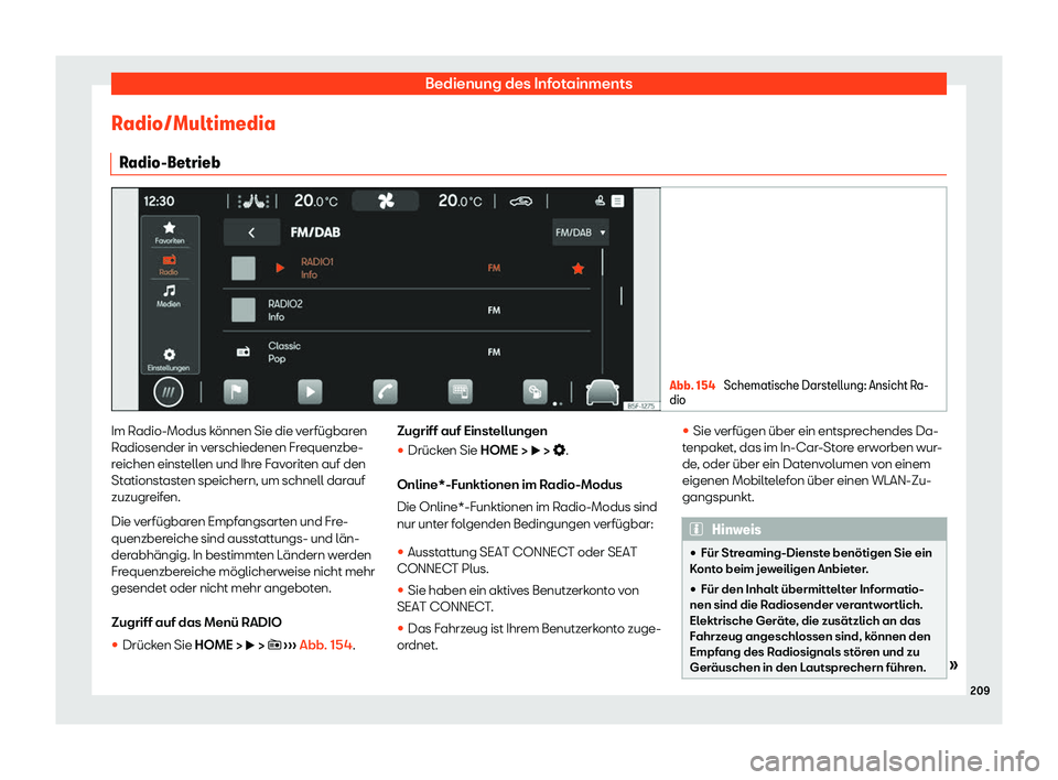 Seat Neuer Leon 2020  Betriebsanleitung (in German) Bedienung des Infotainments
Radio/Multimedia R adio-Betrieb Abb. 154 
Schematische Darstellung: Ansicht Ra-
dio Im Radio-Modus können Sie die verfügbaren
R
adiosender in v
erschiedenen Frequenzbe-
r