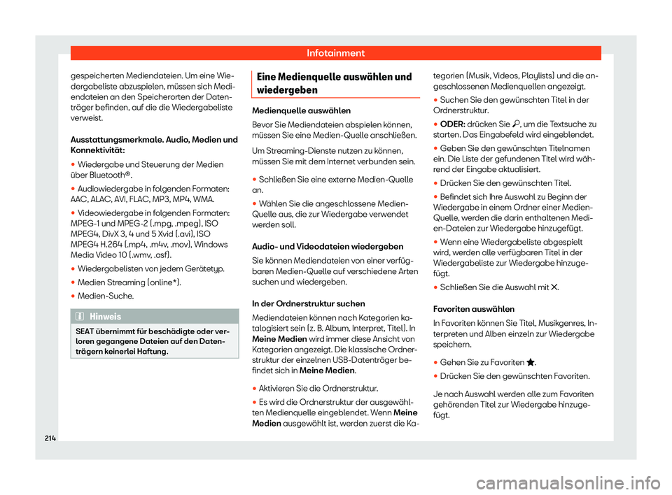 Seat Neuer Leon 2020  Betriebsanleitung (in German) Infotainment
gespeicherten Mediendateien. Um eine Wie-
der gabelist
e abzuspielen, müssen sich Medi-
endateien an den Speicherorten der Daten-
träger befinden, auf die die Wiedergabeliste
verweist.
