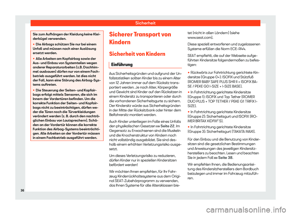 Seat Neuer Leon 2020  Betriebsanleitung (in German) Sicherheit
Sie zum Aufhängen der Kleidung keine Klei-
derbügel v
erw
enden.
