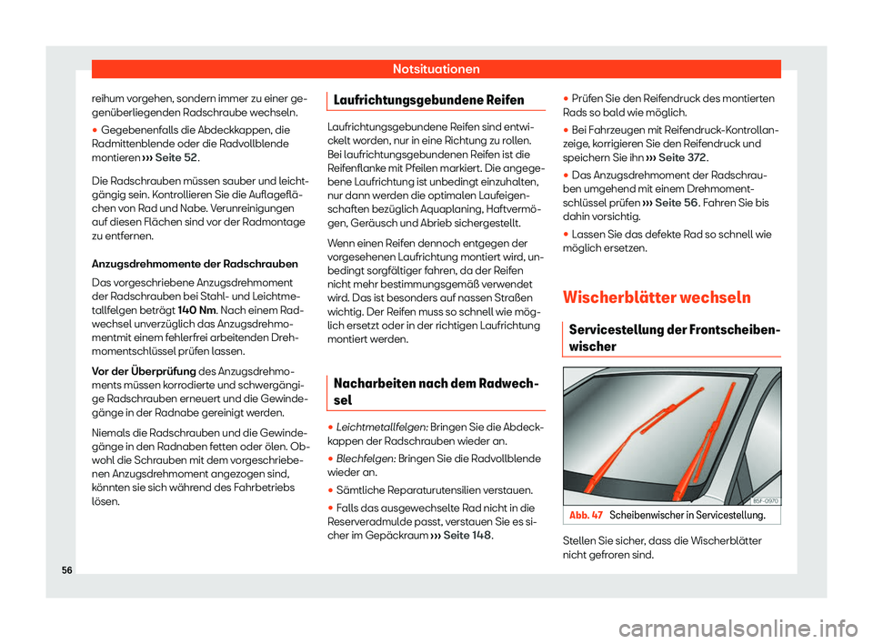 Seat Neuer Leon 2020  Betriebsanleitung (in German) Notsituationen
reihum vorgehen, sondern immer zu einer ge-
genüberliegenden R adschr
aube wechseln.
