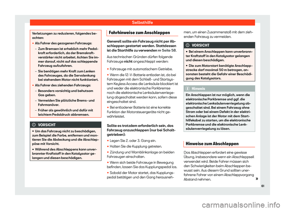 Seat Neuer Leon 2020  Betriebsanleitung (in German) Selbsthilfe
Verletzungen zu reduzieren, folgendes be-
acht
en:
