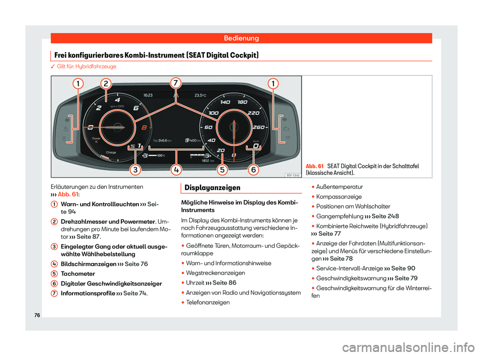 Seat Neuer Leon 2020  Betriebsanleitung (in German) Bedienung
Frei konfigurierbares Kombi-Instrument (SEAT Digital Cockpit) � Gilt für: Hybridf
ahrz euge Abb. 61 
SEAT Digital Cockpit in der Schalttafel
(kl assische Ansicht). Erläuterungen zu den In