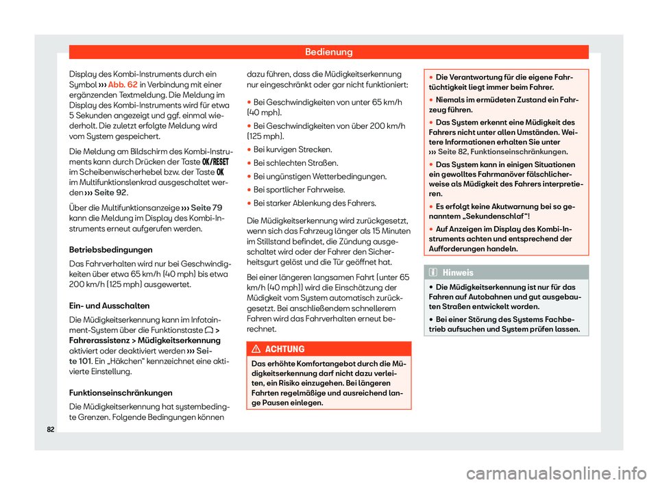 Seat Neuer Leon 2020 Betriebsanleitung (in German) Bedienung
Display des Kombi-Instruments durch ein
Symbol ››
› Abb. 62
in Verbindung mit einer
ergänzenden Textmeldung. Die Meldung im
Display des Kombi-Instruments wird für etwa
5 Sekunden a Seat Neuer Leon 2020 Betriebsanleitung (in German) Bedienung
Display des Kombi-Instruments durch ein
Symbol ››
› Abb. 62
in Verbindung mit einer
ergänzenden Textmeldung. Die Meldung im
Display des Kombi-Instruments wird für etwa
5 Sekunden a