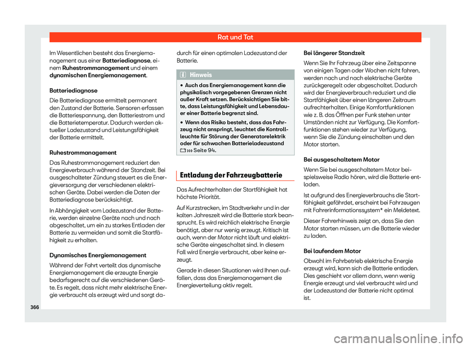 Seat Leon 2019 Betriebsanleitung (in German) Rat und Tat
Im Wesentlichen besteht das Energiema-
nagement aus einer Batt eriediagnose
, ei-
nem Ruhestrommanagement und einem
dynamischen Energiemanagement.
Batteriediagnose
Die Batteriediagnose erm Seat Leon 2019 Betriebsanleitung (in German) Rat und Tat
Im Wesentlichen besteht das Energiema-
nagement aus einer Batt eriediagnose
, ei-
nem Ruhestrommanagement und einem
dynamischen Energiemanagement.
Batteriediagnose
Die Batteriediagnose erm