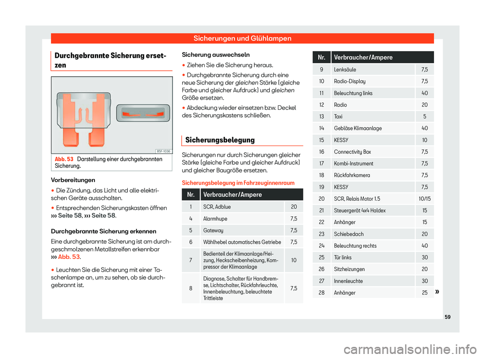 Seat Leon 2019  Betriebsanleitung (in German) Sicherungen und Glühlampen
Durchgebrannte Sicherung erset-
z en Abb. 53 
Darstellung einer durchgebrannten
Sicherung. Vorbereitungen
