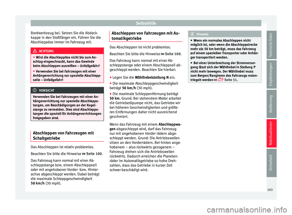 Seat Leon 5D 2017 Betriebsanleitung (in German) Selbsthilfe
Bordwerkzeug bei. Setzen Sie die Abdeck-
k ap
pe in den
Stoßfänger ein. Führen Sie die
Abschleppöse immer im Fahrzeug mit. ACHTUNG
● Wir d die Ab
schleppöse nicht bis zum An-
schl Seat Leon 5D 2017 Betriebsanleitung (in German) Selbsthilfe
Bordwerkzeug bei. Setzen Sie die Abdeck-
k ap
pe in den
Stoßfänger ein. Führen Sie die
Abschleppöse immer im Fahrzeug mit. ACHTUNG
● Wir d die Ab
schleppöse nicht bis zum An-
schl