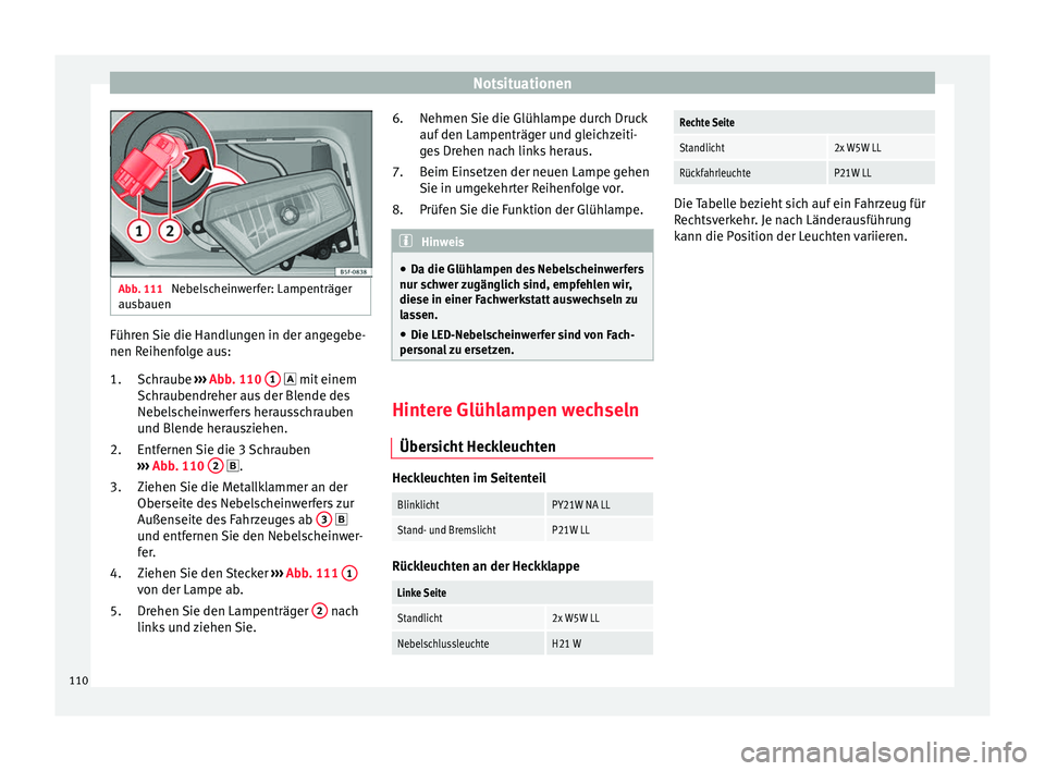Seat Leon 5D 2017 Betriebsanleitung (in German) Notsituationen
Abb. 111
Nebelscheinwerfer: Lampenträger
aus b
auen Führen Sie die Handlungen in der angegebe-
nen R
eihenf
o
lge aus:
Schraube ››› Abb. 110 1 mit
einem
Sc hr
aubendr Seat Leon 5D 2017 Betriebsanleitung (in German) Notsituationen
Abb. 111
Nebelscheinwerfer: Lampenträger
aus b
auen Führen Sie die Handlungen in der angegebe-
nen R
eihenf
o
lge aus:
Schraube ››› Abb. 110 1 mit
einem
Sc hr
aubendr