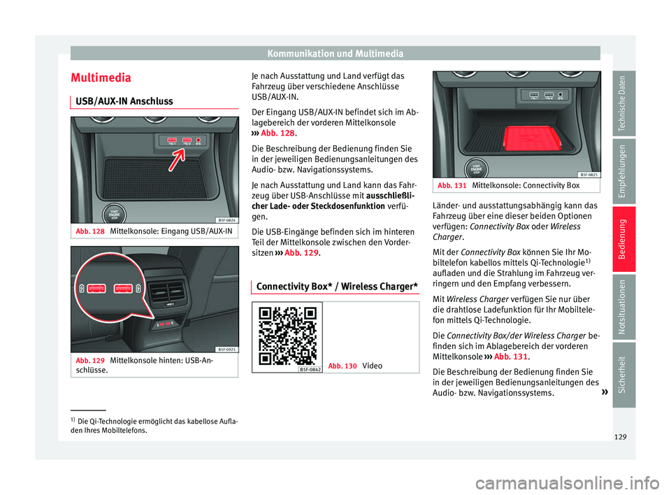 Seat Leon 5D 2017 Betriebsanleitung (in German) Kommunikation und Multimedia
Multimedia USB/A UX
-IN An
schlussAbb. 128
Mittelkonsole: Eingang USB/AUX-IN Abb. 129
Mittelkonsole hinten: USB-An-
s c
h
lüsse. Je nach Ausstattung und Land verfügt Seat Leon 5D 2017 Betriebsanleitung (in German) Kommunikation und Multimedia
Multimedia USB/A UX
-IN An
schlussAbb. 128
Mittelkonsole: Eingang USB/AUX-IN Abb. 129
Mittelkonsole hinten: USB-An-
s c
h
lüsse. Je nach Ausstattung und Land verfügt