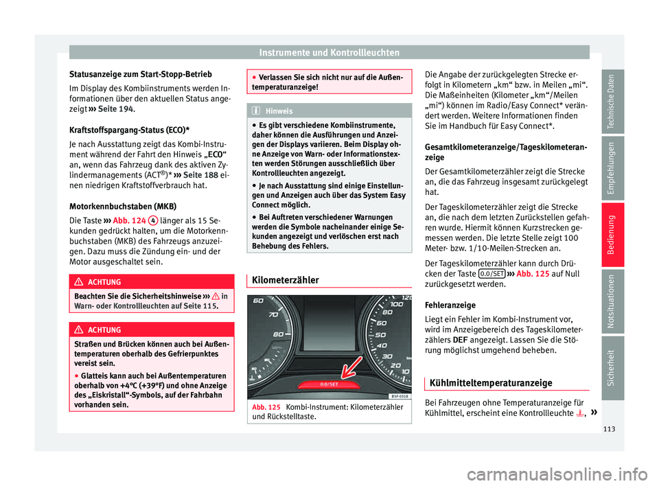 Seat Leon 5D 2015 Betriebsanleitung (in German) Instrumente und Kontrollleuchten
Statusanzeige zum Start-Stopp-Betrieb
Im Di s
p
lay des Kombiinstruments werden In-
formationen über den aktuellen Status ange-
zeigt ››› Seite 194.
Kraftstoff Seat Leon 5D 2015 Betriebsanleitung (in German) Instrumente und Kontrollleuchten
Statusanzeige zum Start-Stopp-Betrieb
Im Di s
p
lay des Kombiinstruments werden In-
formationen über den aktuellen Status ange-
zeigt ››› Seite 194.
Kraftstoff
