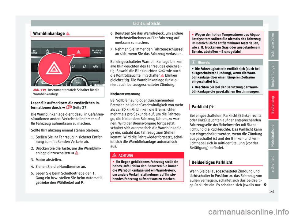 Seat Leon 5D 2015 Betriebsanleitung (in German) Licht und Sicht
Warnblinkanlage Abb. 139
Instrumententafel: Schalter für die
W arnb
link
anlage Lesen Sie aufmerksam die zusätzlichen In-
f
orm
ationen dur
ch ›››
Seite 27
.
Die War Seat Leon 5D 2015 Betriebsanleitung (in German) Licht und Sicht
Warnblinkanlage Abb. 139
Instrumententafel: Schalter für die
W arnb
link
anlage Lesen Sie aufmerksam die zusätzlichen In-
f
orm
ationen dur
ch ›››
Seite 27
.
Die War