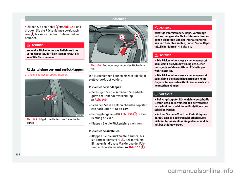 Seat Leon 5D 2015 Betriebsanleitung (in German) Bedienung
● Ziehen
Sie den He
bel 1
› ››
Abb
. 148 und
drüc
ken Sie die Rückenlehne soweit nach
vorn 2 bis sie sich in horizontaler Stellung
befindet . ACHTUNG
Wenn die Rückenlehne des Seat Leon 5D 2015 Betriebsanleitung (in German) Bedienung
● Ziehen
Sie den He
bel 1
› ››
Abb
. 148 und
drüc
ken Sie die Rückenlehne soweit nach
vorn 2 bis sie sich in horizontaler Stellung
befindet . ACHTUNG
Wenn die Rückenlehne des