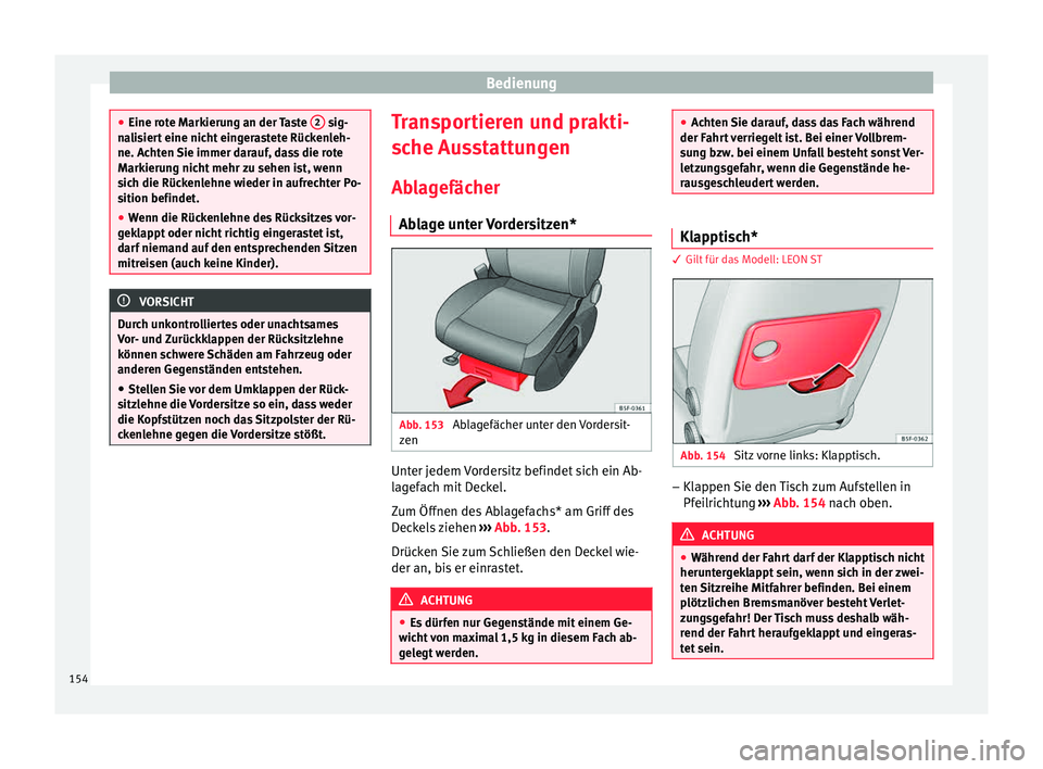 Seat Leon 5D 2015 Betriebsanleitung (in German) Bedienung
●
Eine rot e M
arkierung an der Taste 2 sig-
na li
siert eine nicht eingerastete Rückenleh-
ne. Achten Sie immer darauf, dass die rote
Markierung nicht mehr zu sehen ist, wenn
sich die Seat Leon 5D 2015 Betriebsanleitung (in German) Bedienung
●
Eine rot e M
arkierung an der Taste 2 sig-
na li
siert eine nicht eingerastete Rückenleh-
ne. Achten Sie immer darauf, dass die rote
Markierung nicht mehr zu sehen ist, wenn
sich die