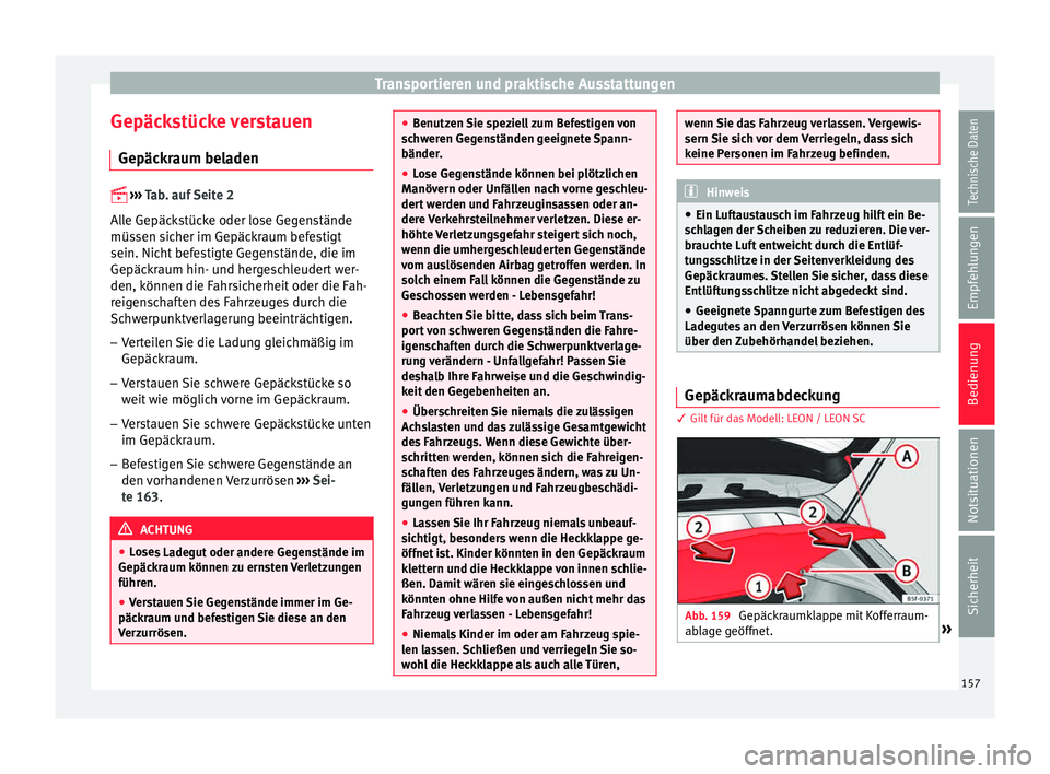 Seat Leon 5D 2015 Betriebsanleitung (in German) Transportieren und praktische Ausstattungen
Gepäckstücke verstauen Gepäc k
r
aum beladen
›› ›
Tab. auf Seite 2
Alle Gepäckstücke oder lose Gegenstände
müssen sicher im Gepäckraum Seat Leon 5D 2015 Betriebsanleitung (in German) Transportieren und praktische Ausstattungen
Gepäckstücke verstauen Gepäc k
r
aum beladen
›› ›
Tab. auf Seite 2
Alle Gepäckstücke oder lose Gegenstände
müssen sicher im Gepäckraum