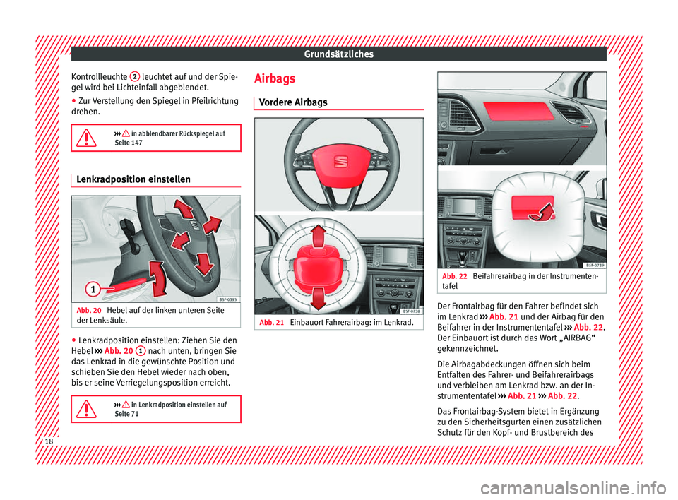 Seat Leon 5D 2015 Betriebsanleitung (in German) Grundsätzliches
Kontrollleuchte 2 leuchtet auf und der Spie-
g el
w
ird bei Lichteinfall abgeblendet.
● Zur Verstellung den Spiegel in Pfeilrichtung
drehen.
››› in abblendbarer Rücks Seat Leon 5D 2015 Betriebsanleitung (in German) Grundsätzliches
Kontrollleuchte 2 leuchtet auf und der Spie-
g el
w
ird bei Lichteinfall abgeblendet.
● Zur Verstellung den Spiegel in Pfeilrichtung
drehen.
››› in abblendbarer Rücks