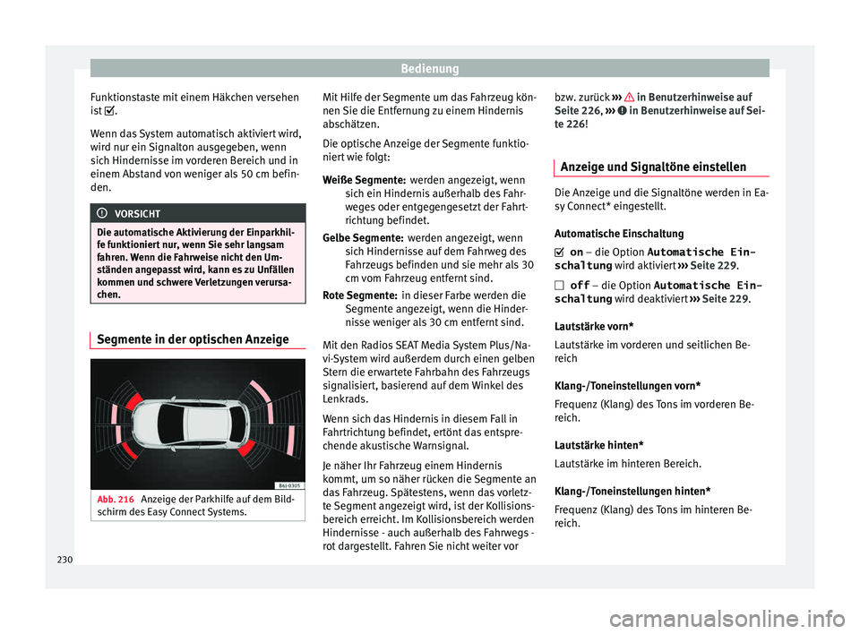 Seat Leon 5D 2015 Betriebsanleitung (in German) Bedienung
Funktionstaste mit einem Häkchen versehen
i s
t
.
Wenn das System automatisch aktiviert wird,
wird nur ein Signalton ausgegeben, wenn
sich Hindernisse im vorderen Bereich und in
einem A Seat Leon 5D 2015 Betriebsanleitung (in German) Bedienung
Funktionstaste mit einem Häkchen versehen
i s
t
.
Wenn das System automatisch aktiviert wird,
wird nur ein Signalton ausgegeben, wenn
sich Hindernisse im vorderen Bereich und in
einem A