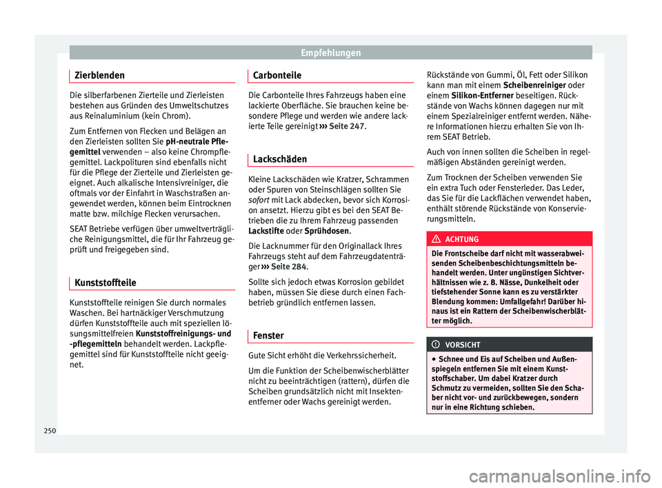 Seat Leon 5D 2015 Betriebsanleitung (in German) Empfehlungen
Zierblenden Die silberfarbenen Zierteile und Zierleisten
bes
t
ehen aus Gründen des Umweltschutzes
aus Reinaluminium (kein Chrom).
Zum Entfernen von Flecken und Belägen an
den Zierleist Seat Leon 5D 2015 Betriebsanleitung (in German) Empfehlungen
Zierblenden Die silberfarbenen Zierteile und Zierleisten
bes
t
ehen aus Gründen des Umweltschutzes
aus Reinaluminium (kein Chrom).
Zum Entfernen von Flecken und Belägen an
den Zierleist