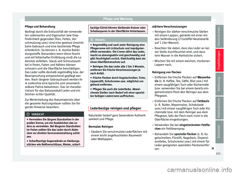 Seat Leon 5D 2015 Betriebsanleitung (in German) Pflege und Wartung
Pflege und Behandlung
B edin
g
t durch die Exklusivität der verwende-
ten Ledersorten und Eigenarten (wie Emp-
findlichkeit gegenüber Ölen, Fetten, Ver-
schmutzung usw.) sind ein Seat Leon 5D 2015 Betriebsanleitung (in German) Pflege und Wartung
Pflege und Behandlung
B edin
g
t durch die Exklusivität der verwende-
ten Ledersorten und Eigenarten (wie Emp-
findlichkeit gegenüber Ölen, Fetten, Ver-
schmutzung usw.) sind ein