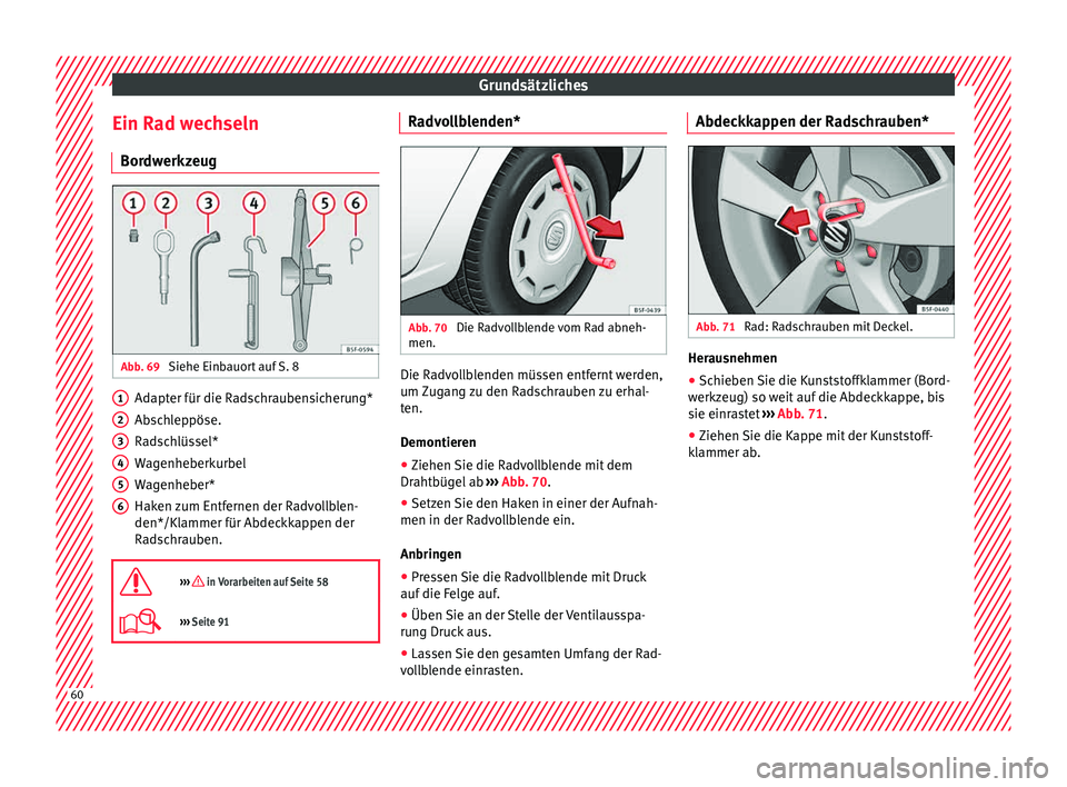 Seat Leon 5D 2015 Betriebsanleitung (in German) Grundsätzliches
Ein Rad wechseln Bor dw
erkz
eugAbb. 69
Siehe Einbauort auf S. 8 Adapter für die Radschraubensicherung*
Ab
s
c
hleppöse.
Radschlüssel*
Wagenheberkurbel
Wagenheber*
Haken zum Entf Seat Leon 5D 2015 Betriebsanleitung (in German) Grundsätzliches
Ein Rad wechseln Bor dw
erkz
eugAbb. 69
Siehe Einbauort auf S. 8 Adapter für die Radschraubensicherung*
Ab
s
c
hleppöse.
Radschlüssel*
Wagenheberkurbel
Wagenheber*
Haken zum Entf