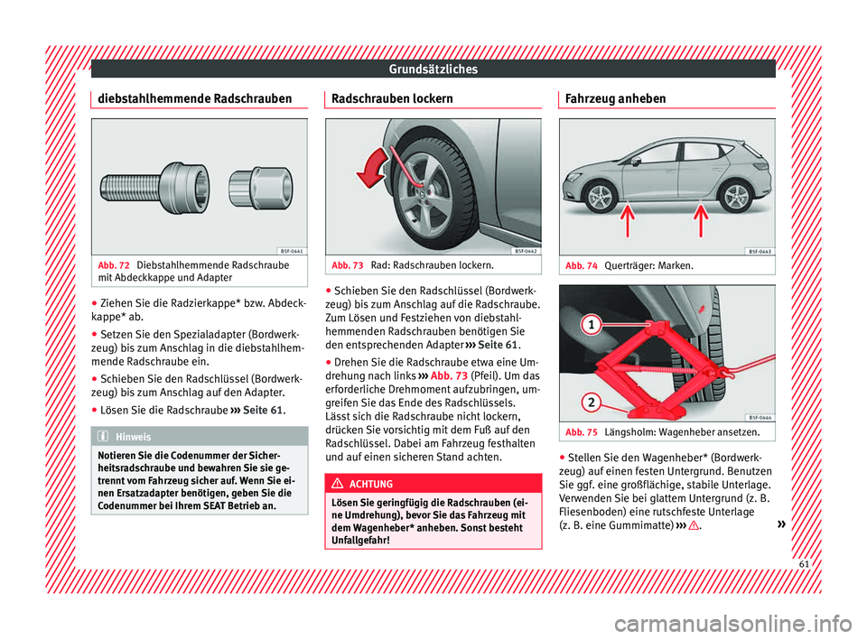 Seat Leon 5D 2015 Betriebsanleitung (in German) Grundsätzliches
diebstahlhemmende Radschrauben Abb. 72
Diebstahlhemmende Radschraube
mit Abdec
kk
appe und Adapter ●
Ziehen Sie die Radzierkappe* bzw. Abdeck-
k ap
pe* ab
.
● Setzen Sie den Sp Seat Leon 5D 2015 Betriebsanleitung (in German) Grundsätzliches
diebstahlhemmende Radschrauben Abb. 72
Diebstahlhemmende Radschraube
mit Abdec
kk
appe und Adapter ●
Ziehen Sie die Radzierkappe* bzw. Abdeck-
k ap
pe* ab
.
● Setzen Sie den Sp