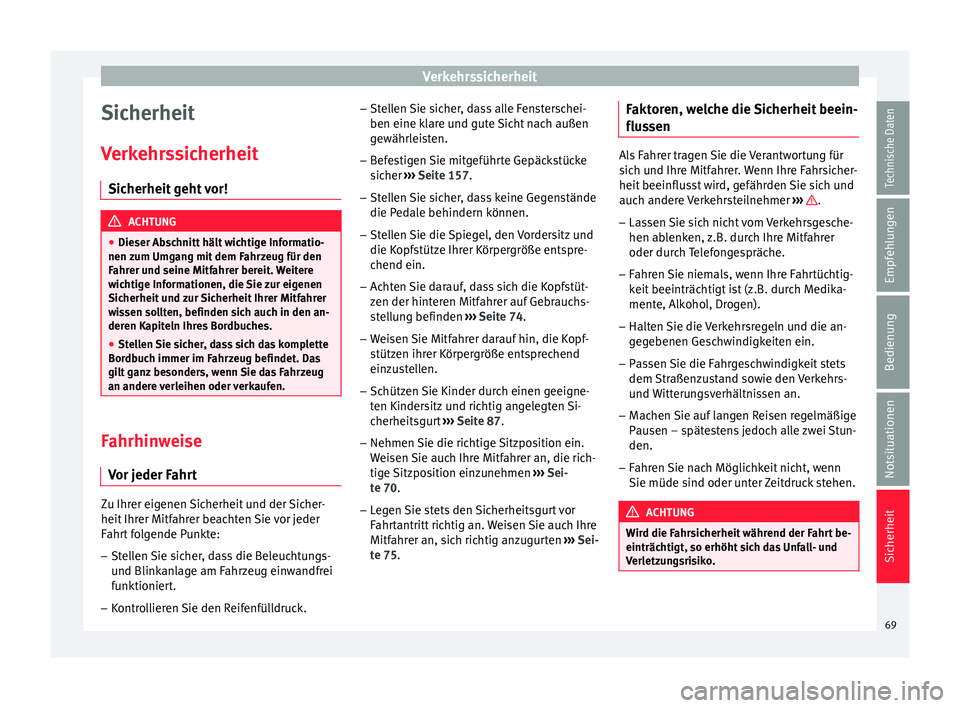 Seat Leon 5D 2015 Betriebsanleitung (in German) Verkehrssicherheit
Sicherheit
V erk
ehr
ssicherheit
Sicherheit geht vor! ACHTUNG
● Dieser Ab s
chnitt hält wichtige Informatio-
nen zum Umgang mit dem Fahrzeug für den
Fahrer und seine Mitfahrer Seat Leon 5D 2015 Betriebsanleitung (in German) Verkehrssicherheit
Sicherheit
V erk
ehr
ssicherheit
Sicherheit geht vor! ACHTUNG
● Dieser Ab s
chnitt hält wichtige Informatio-
nen zum Umgang mit dem Fahrzeug für den
Fahrer und seine Mitfahrer