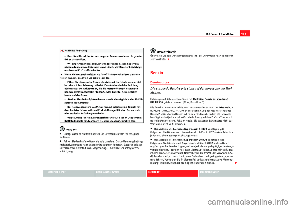 Seat Leon 5D 2007 Betriebsanleitung (in German) Prüfen und Nachfüllen209
Sicher ist sicher
Bedienungshinweise
Rat und Tat
Technische Daten
−
Beachten Sie bei der Verwendung von Reservekanistern die gesetz-
lichen Vorschriften.
− Wir empfehlen Seat Leon 5D 2007 Betriebsanleitung (in German) Prüfen und Nachfüllen209
Sicher ist sicher
Bedienungshinweise
Rat und Tat
Technische Daten
−
Beachten Sie bei der Verwendung von Reservekanistern die gesetz-
lichen Vorschriften.
− Wir empfehlen