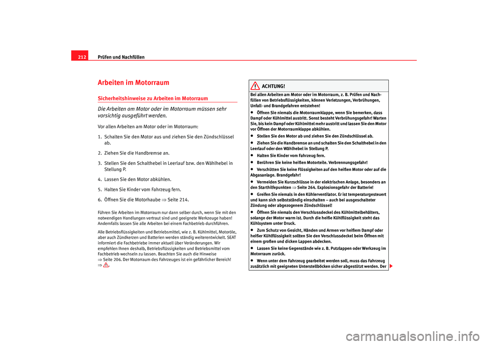Seat Leon 5D 2007 Betriebsanleitung (in German) Prüfen und Nachfüllen
212Arbeiten im MotorraumSicherheitshinweise zu Arbeiten im Motorraum
Die Arbeiten am Motor oder im Motorraum müssen sehr
vorsichtig ausgeführt werden.Vor allen Arbeiten am M Seat Leon 5D 2007 Betriebsanleitung (in German) Prüfen und Nachfüllen
212Arbeiten im MotorraumSicherheitshinweise zu Arbeiten im Motorraum
Die Arbeiten am Motor oder im Motorraum müssen sehr
vorsichtig ausgeführt werden.Vor allen Arbeiten am M
