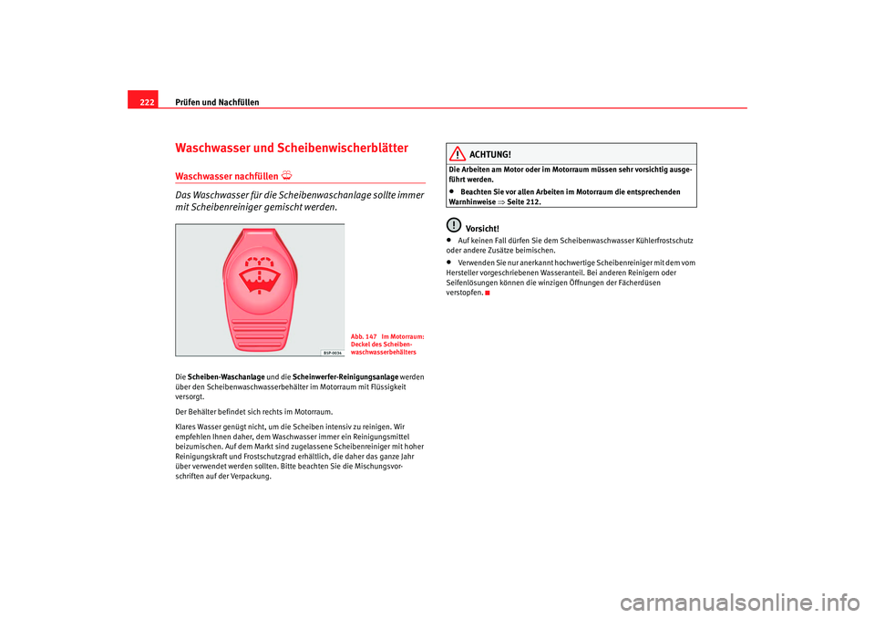 Seat Leon 5D 2007 Betriebsanleitung (in German) Prüfen und Nachfüllen
222Waschwasser und ScheibenwischerblätterWaschwasser nachfüllen
Das Waschwasser für die Scheibenwaschanlage sollte immer
mit Scheibenreiniger gemischt werden.Die Sche Seat Leon 5D 2007 Betriebsanleitung (in German) Prüfen und Nachfüllen
222Waschwasser und ScheibenwischerblätterWaschwasser nachfüllen
Das Waschwasser für die Scheibenwaschanlage sollte immer
mit Scheibenreiniger gemischt werden.Die Sche