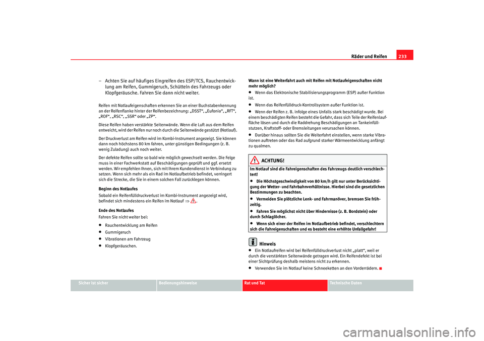 Seat Leon 5D 2007  Betriebsanleitung (in German) Räder und Reifen233
Sicher ist sicher
Bedienungshinweise
Rat und Tat
Technische Daten
– Achten Sie auf häufiges Eingreifen des ESP/TCS, Rauchentwick-
lung am Reifen, Gummigeruch, Schütteln des Fa