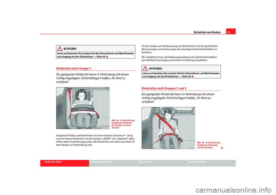 Seat Leon 5D 2007 Betriebsanleitung (in German) Sicherheit von Kindern51
Sicher ist sicher
Bedienungshinweise
Rat und Tat
Technische Daten
ACHTUNG!
Lesen und beachten Sie in jedem Fall die Informationen und Warnhinweise
zum Umgang mit den Kindersi Seat Leon 5D 2007 Betriebsanleitung (in German) Sicherheit von Kindern51
Sicher ist sicher
Bedienungshinweise
Rat und Tat
Technische Daten
ACHTUNG!
Lesen und beachten Sie in jedem Fall die Informationen und Warnhinweise
zum Umgang mit den Kindersi