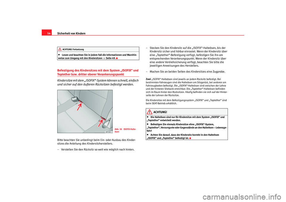 Seat Leon 5D 2007 Betriebsanleitung (in German) Sicherheit von Kindern
54•
Lesen und beachten Sie in jedem Fall die Informationen und Warnhin-
weise zum Umgang mit den Kindersitzen ⇒ Seite 49.
Befestigung des Kindersitzes mit dem System „ISOF Seat Leon 5D 2007 Betriebsanleitung (in German) Sicherheit von Kindern
54•
Lesen und beachten Sie in jedem Fall die Informationen und Warnhin-
weise zum Umgang mit den Kindersitzen ⇒ Seite 49.
Befestigung des Kindersitzes mit dem System „ISOF
