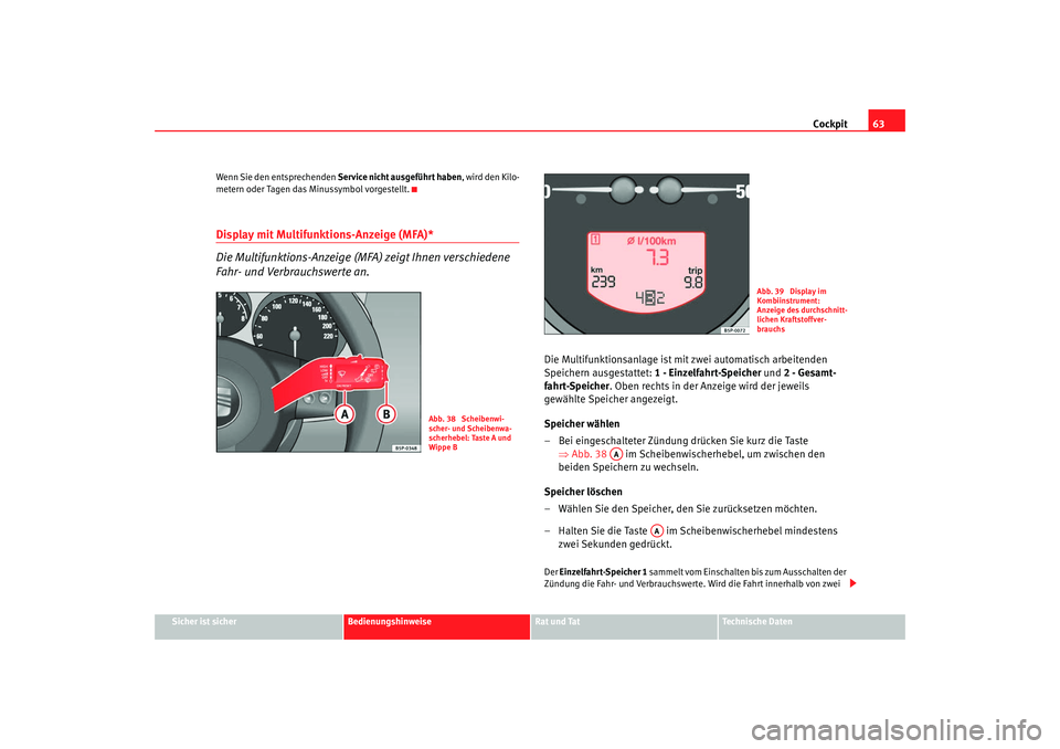 Seat Leon 5D 2007 Betriebsanleitung (in German) Cockpit63
Sicher ist sicher
Bedienungshinweise
Rat und Tat
Technische Daten
Wenn Sie den entsprechenden
Service nicht ausgeführt haben , wird den Kilo-
metern oder Tagen das Minussymbol vorgestellt. Seat Leon 5D 2007 Betriebsanleitung (in German) Cockpit63
Sicher ist sicher
Bedienungshinweise
Rat und Tat
Technische Daten
Wenn Sie den entsprechenden
Service nicht ausgeführt haben , wird den Kilo-
metern oder Tagen das Minussymbol vorgestellt.