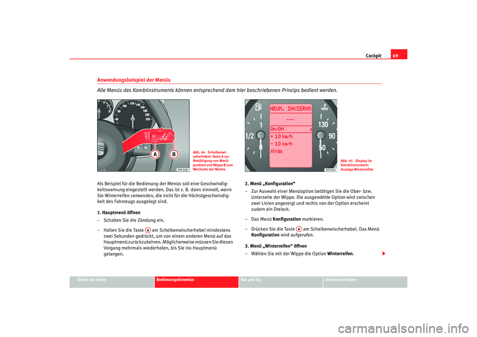 Seat Leon 5D 2007 Betriebsanleitung (in German) Cockpit69
Sicher ist sicher
Bedienungshinweise
Rat und Tat
Technische Daten
Anwendungsbeispiel der Menüs
Alle Menüs des Kombiinstruments können entsprechend dem hier beschriebenen Prinzips bedien Seat Leon 5D 2007 Betriebsanleitung (in German) Cockpit69
Sicher ist sicher
Bedienungshinweise
Rat und Tat
Technische Daten
Anwendungsbeispiel der Menüs
Alle Menüs des Kombiinstruments können entsprechend dem hier beschriebenen Prinzips bedien