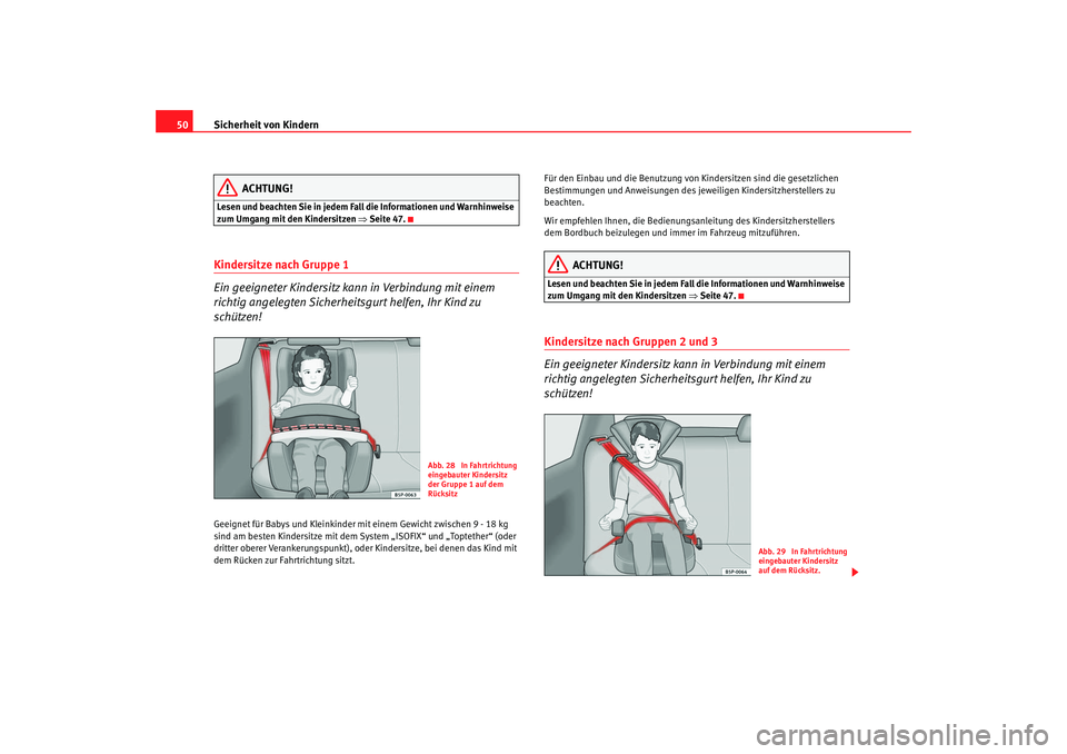 Seat Leon 5D 2006 Betriebsanleitung (in German) Sicherheit von Kindern
50
ACHTUNG!
Lesen und beachten Sie in jedem Fall die Informationen und Warnhinweise
zum Umgang mit den Kindersitzen ⇒Seite 47.Kindersitze nach Gruppe 1
Ein geeigneter Kinder Seat Leon 5D 2006 Betriebsanleitung (in German) Sicherheit von Kindern
50
ACHTUNG!
Lesen und beachten Sie in jedem Fall die Informationen und Warnhinweise
zum Umgang mit den Kindersitzen ⇒Seite 47.Kindersitze nach Gruppe 1
Ein geeigneter Kinder