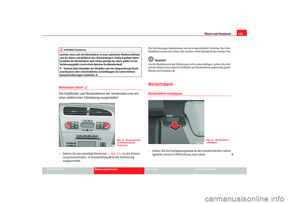 Seat Leon 5D 2005 Betriebsanleitung (in German) Sitzen und Verstauen133
Sicher ist sicher
Bedienungshinweise
Rat und Tat
Technische Daten
erreicht, wenn sich die Rückenlehne in einer aufrechten Position befindet
und der Fahrer und Beifahrer den S Seat Leon 5D 2005 Betriebsanleitung (in German) Sitzen und Verstauen133
Sicher ist sicher
Bedienungshinweise
Rat und Tat
Technische Daten
erreicht, wenn sich die Rückenlehne in einer aufrechten Position befindet
und der Fahrer und Beifahrer den S
