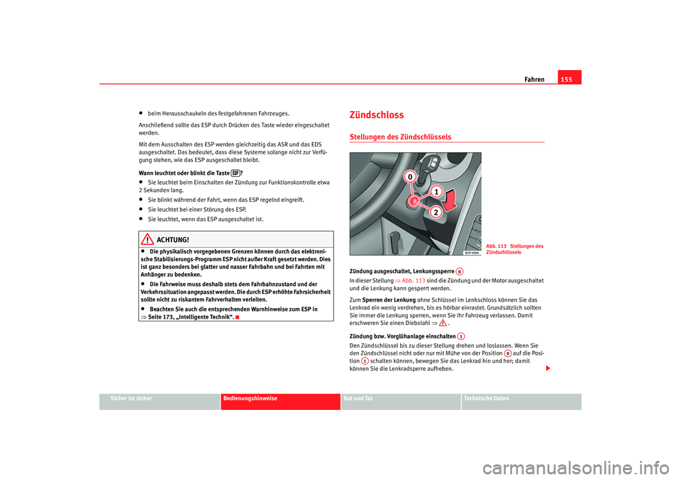 Seat Leon 5D 2005 Betriebsanleitung (in German) Fahren155
Sicher ist sicher
Bedienungshinweise
Rat und Tat
Technische Daten
•
beim Herausschaukeln des festgefahrenen Fahrzeuges.
Anschließend sollte das ESP durch Drücken des Taste wieder eingesc Seat Leon 5D 2005 Betriebsanleitung (in German) Fahren155
Sicher ist sicher
Bedienungshinweise
Rat und Tat
Technische Daten
•
beim Herausschaukeln des festgefahrenen Fahrzeuges.
Anschließend sollte das ESP durch Drücken des Taste wieder eingesc