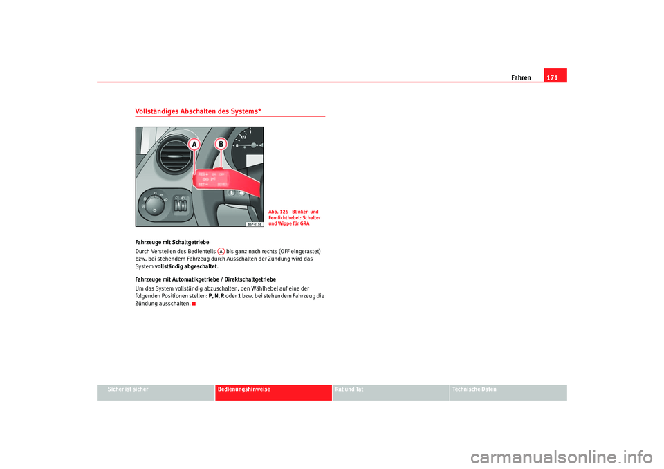 Seat Leon 5D 2005  Betriebsanleitung (in German) Fahren171
Sicher ist sicher
Bedienungshinweise
Rat und Tat
Technische Daten
Vollständiges Abschalten des Systems*Fahrzeuge mit Schaltgetriebe
Durch Verstellen des Bedienteils   bis ganz nach rechts (