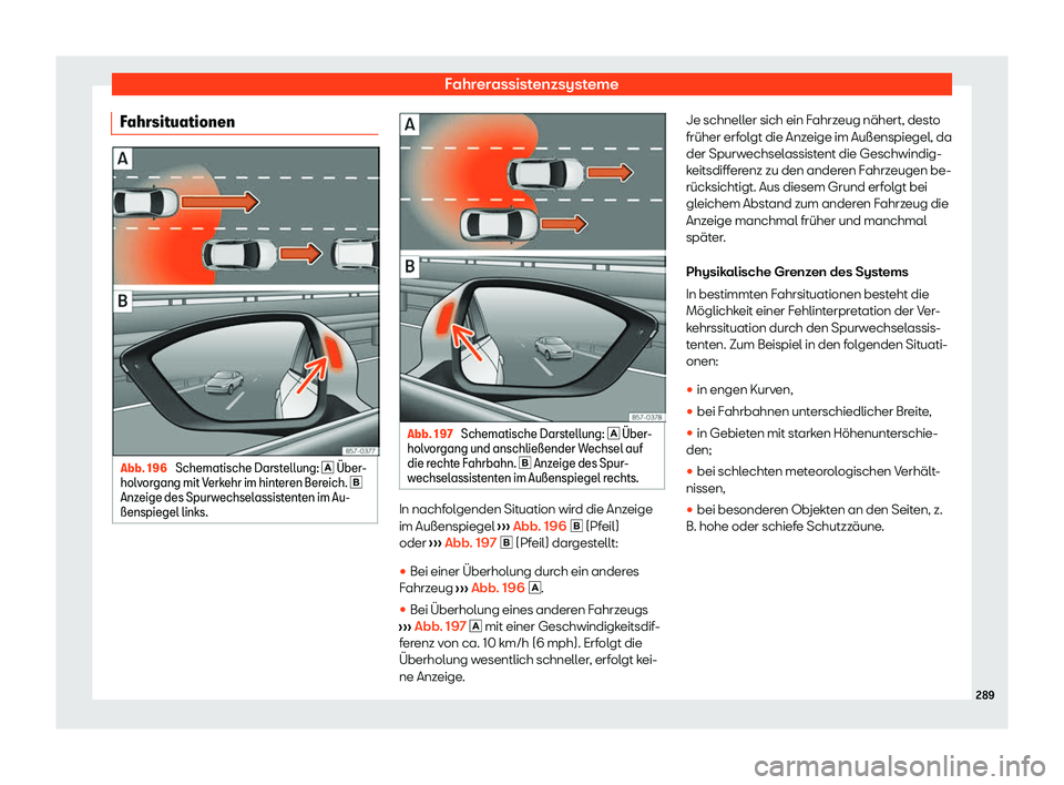 Seat Tarraco 2020  Betriebsanleitung (in German) Fahrerassistenzsysteme
Fahrsituationen Abb. 196 
Schematische Darstellung: �  
