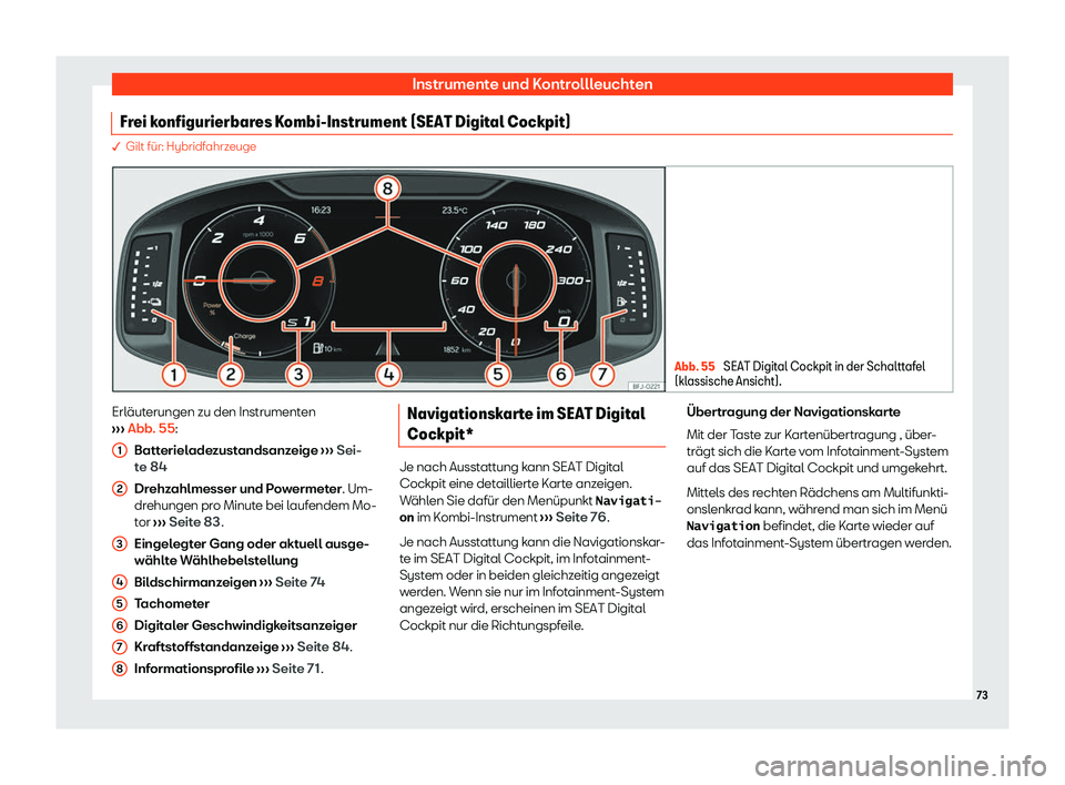 Seat Tarraco 2020  Betriebsanleitung (in German) Instrumente und Kontrollleuchten
Frei konfigurierbares Kombi-Instrument (SEAT Digital Cockpit) � Gilt für: Hybridf
ahrz euge Abb. 55 
SEAT Digital Cockpit in der Schalttafel
(kl assische Ansicht). E