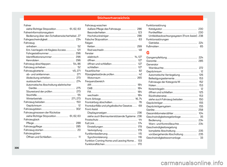 Seat Toledo 2018  Betriebsanleitung (in German) Stichwortverzeichnis
Fahrer siehe Richtige Sitzposition . . . . . . . . . . . 61, 62, 63
F ahr
erinformationssystem
Bedienung 