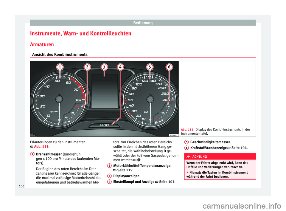 Seat Toledo 2017  Betriebsanleitung (in German) Bedienung
Instrumente, Warn- und Kontrollleuchten
Arm at
ur
en
Ansicht des Kombiinstruments Abb. 111 
Display des Kombi-Instruments in der
Ins trument

entafel. Erläuterungen zu den Instrumenten
› 