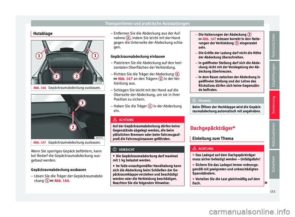 Seat Toledo 2017  Betriebsanleitung (in German) Transportieren und praktische Ausstattungen
Hutablage Abb. 166 
Gepäckraumabdeckung ausbauen. Abb. 167 
Gepäckraumabdeckung ausbauen. Wenn Sie sperriges Gepäck befördern, kann
bei B
ed
ar
f die Ge