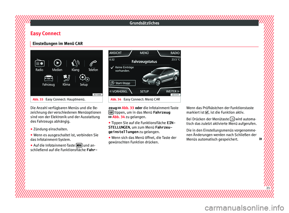 Seat Toledo 2017  Betriebsanleitung (in German) Grundsätzliches
Easy Connect Ein s
t
ellungen im Menü CAR Abb. 33 
Easy Connect: Hauptmenü. Abb. 34 
Easy Connect: Menü CAR Die Anzahl verfügbaren Menüs und die Be-
z
eic
hnu

ng der verschieden